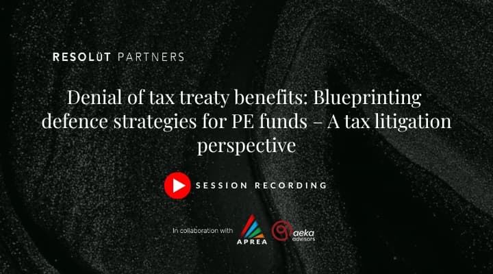Denial of tax treaty benefits: Blueprinting defence strategies for PE funds – A tax litigation perspective
