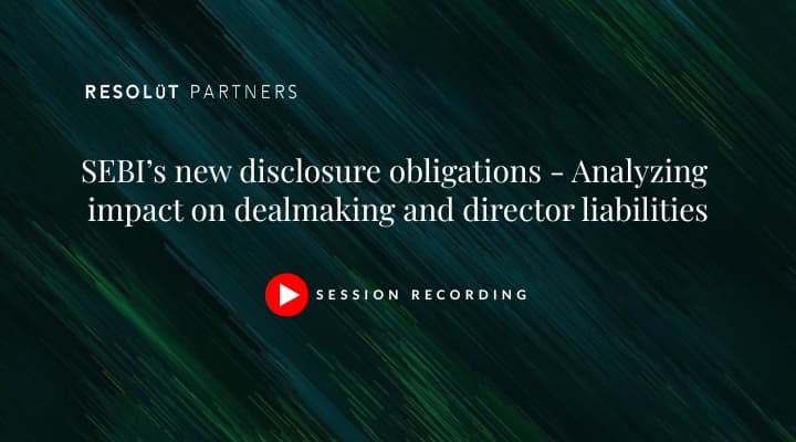 SEBI’s new disclosure obligations - Analyzing impact on dealmaking and director liabilities