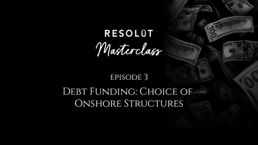 Episode 3 - Debt Funding: Choice of Onshore Structures